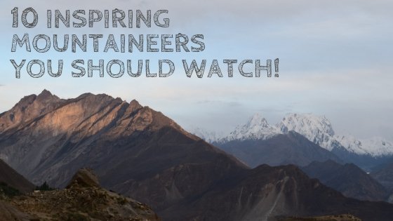 10 Inspiring Mountaineers You Should Watch!